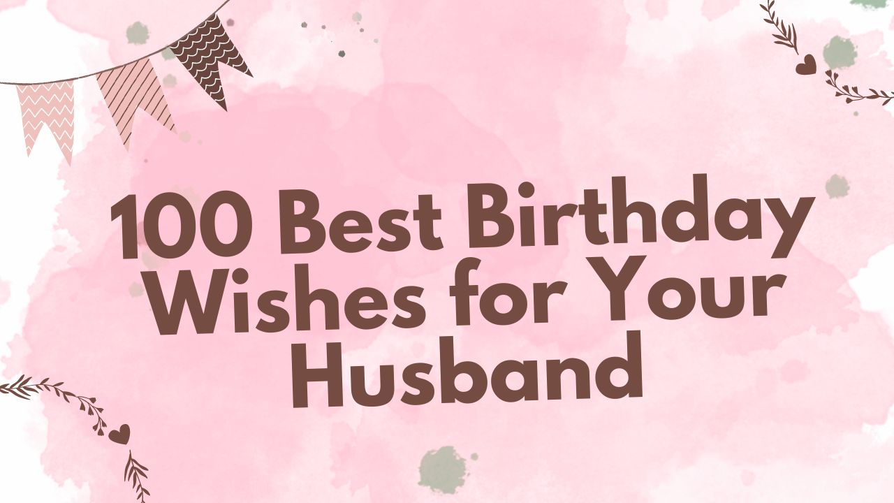 100 Best Birthday Wishes for Your Husband