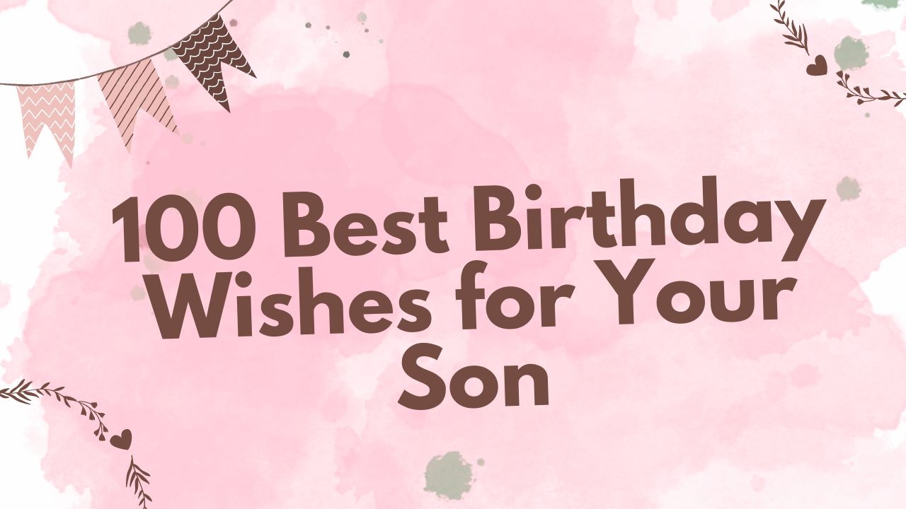 100 Best Birthday Wishes for Your Son