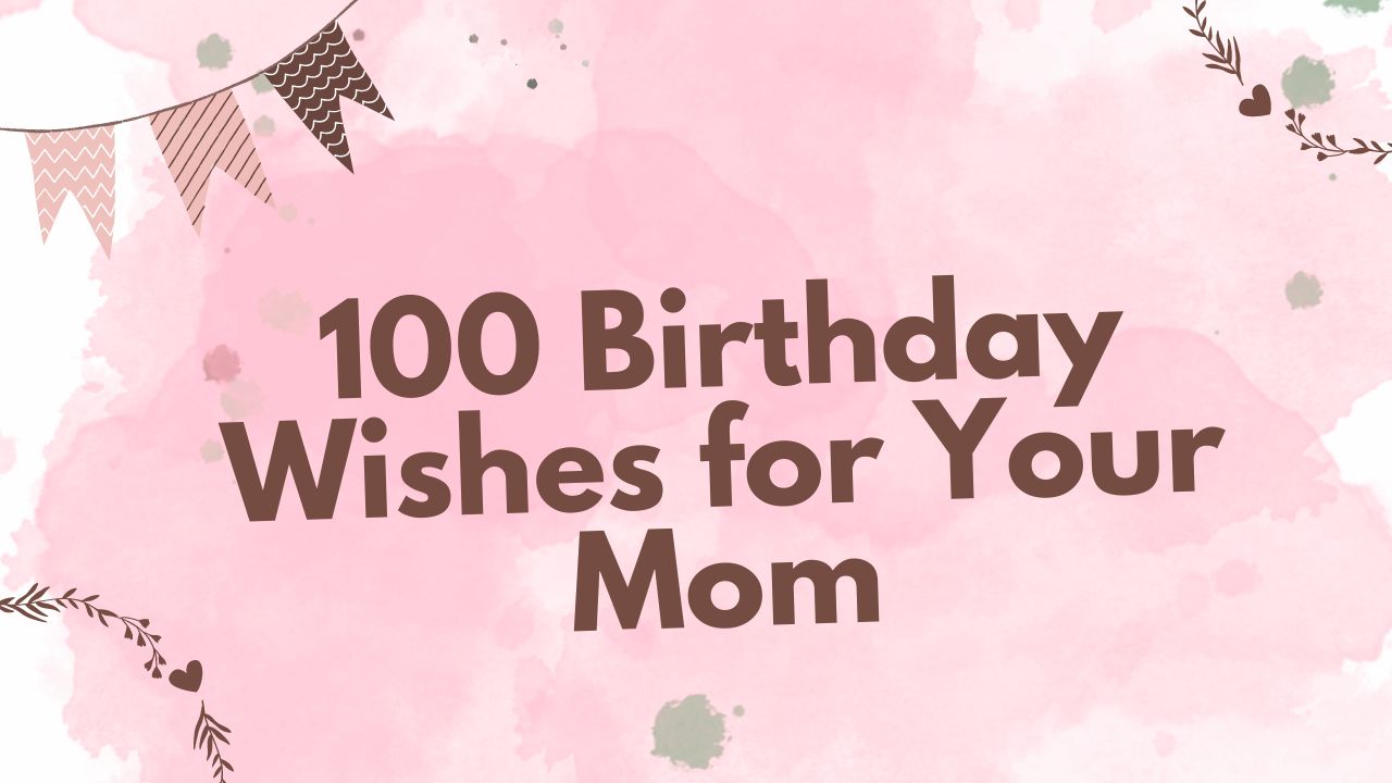 100 Birthday Wishes for Your Mom