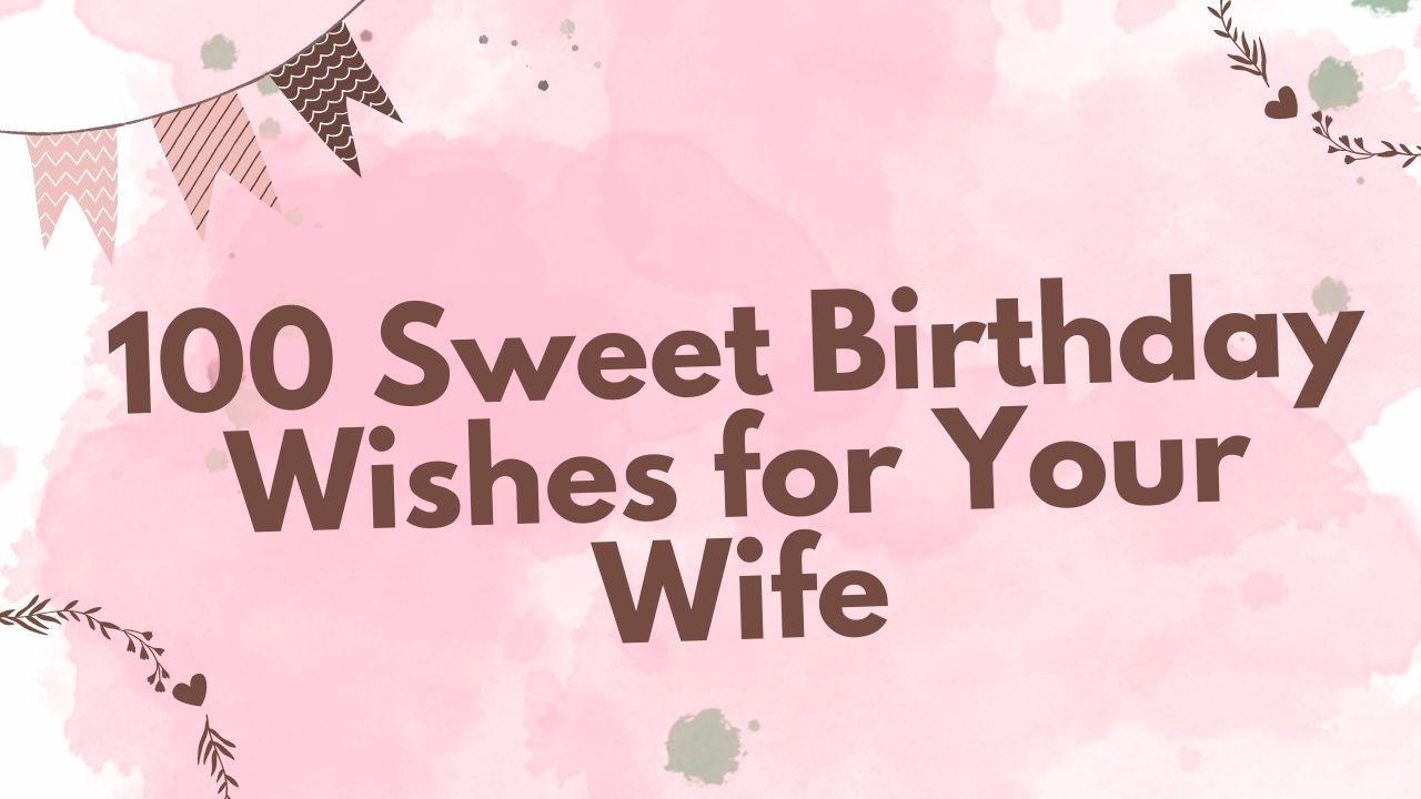 100 Sweet Birthday Wishes for Your Wife - Wishes For You
