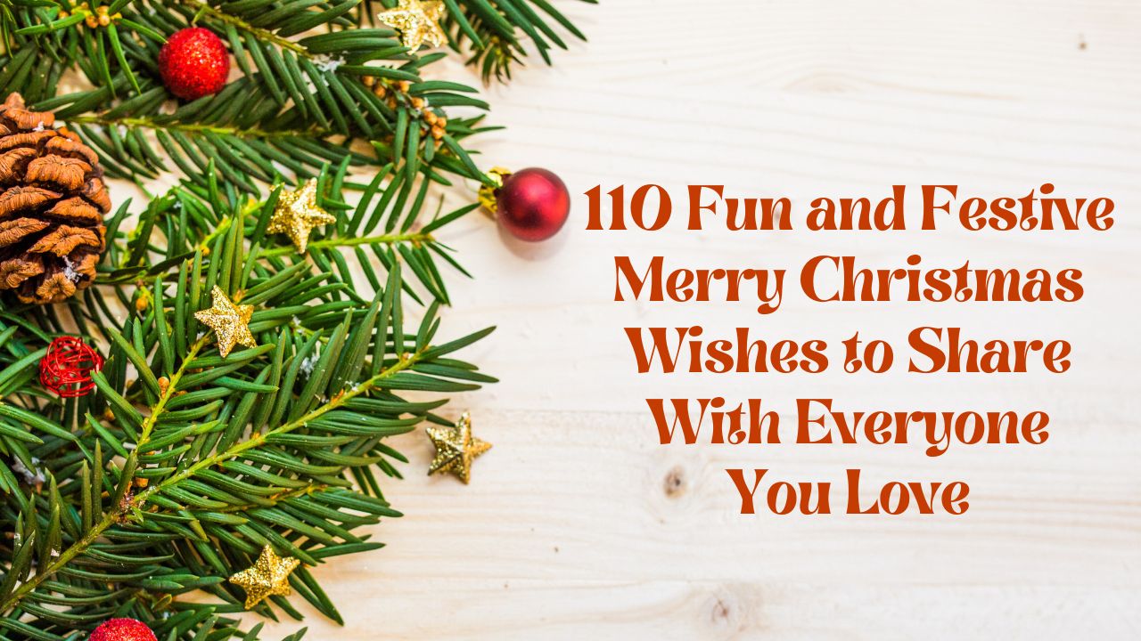 110 Fun and Festive Merry Christmas Wishes to Share With Everyone You Love