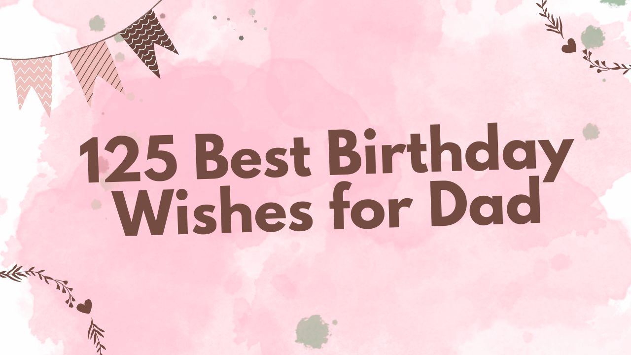125 Best Birthday Wishes for Dad