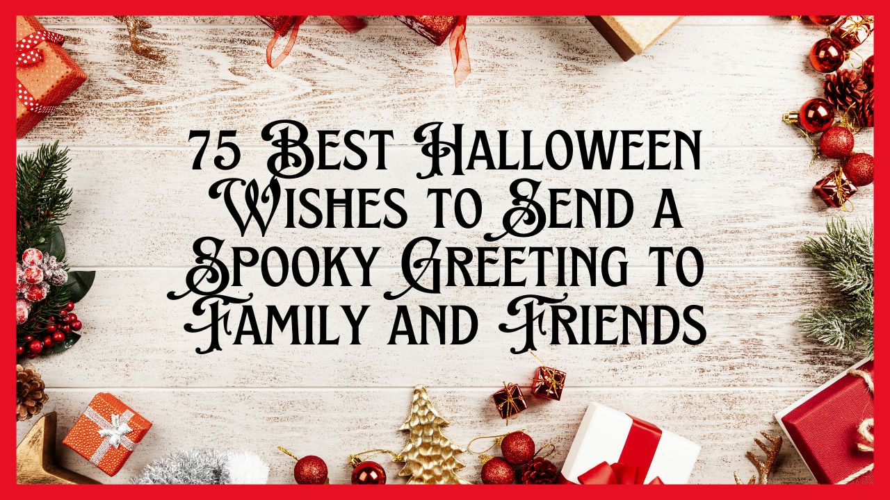 75 Best Halloween Wishes to Send a Spooky Greeting to Family and Friends