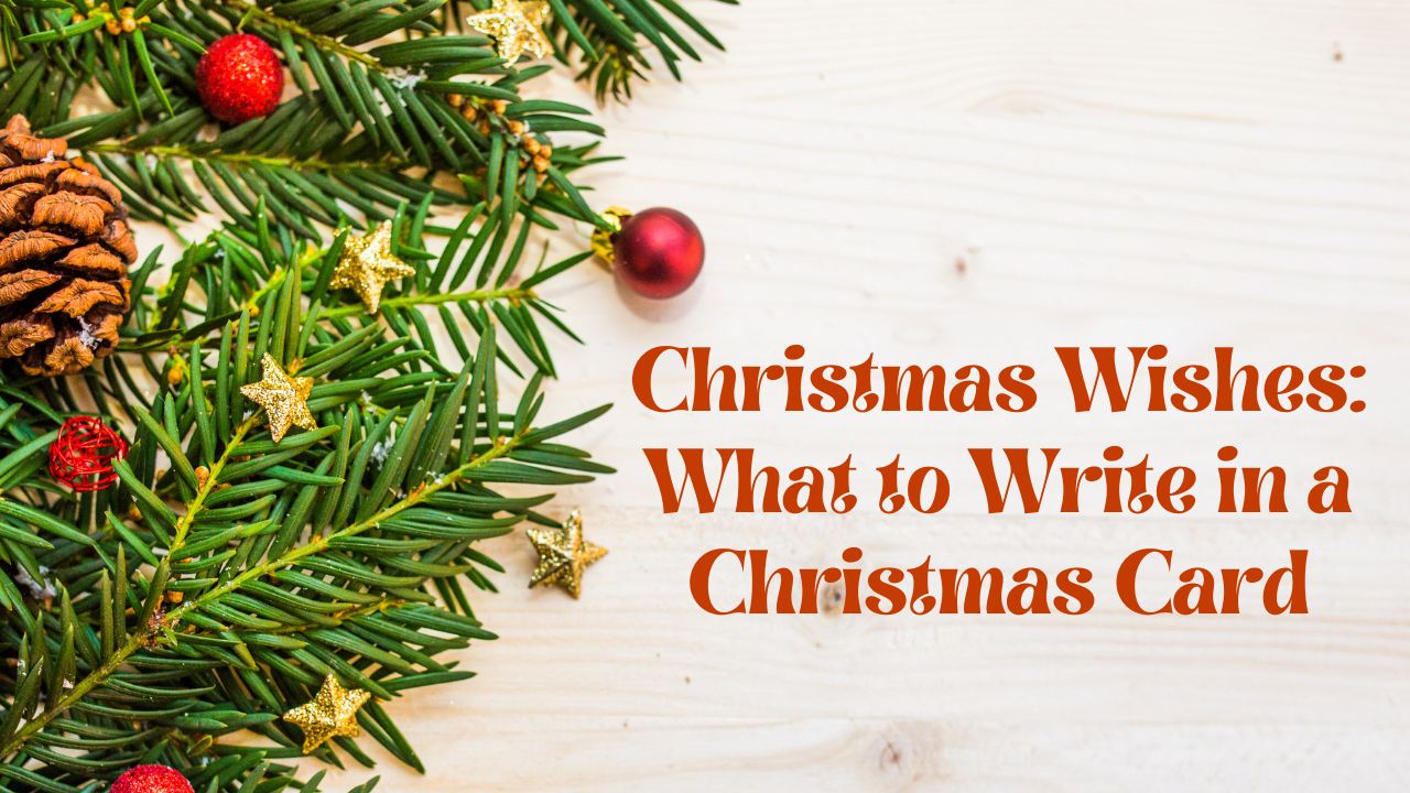 Christmas Wishes: What to Write in a Christmas Card