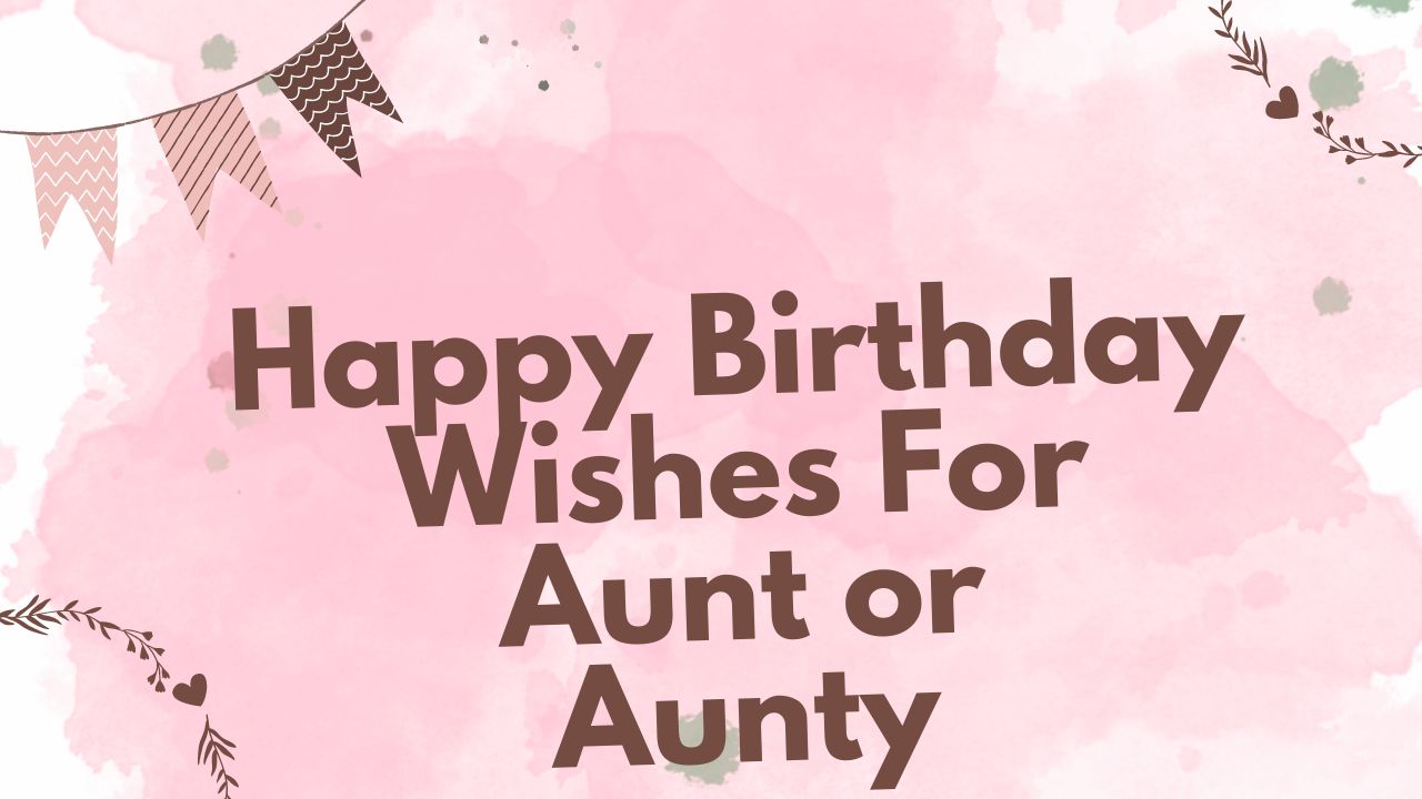 Happy Birthday Wishes For Aunt or Aunty