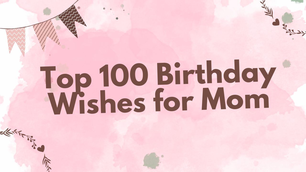 Top 100 Birthday Wishes for Mom