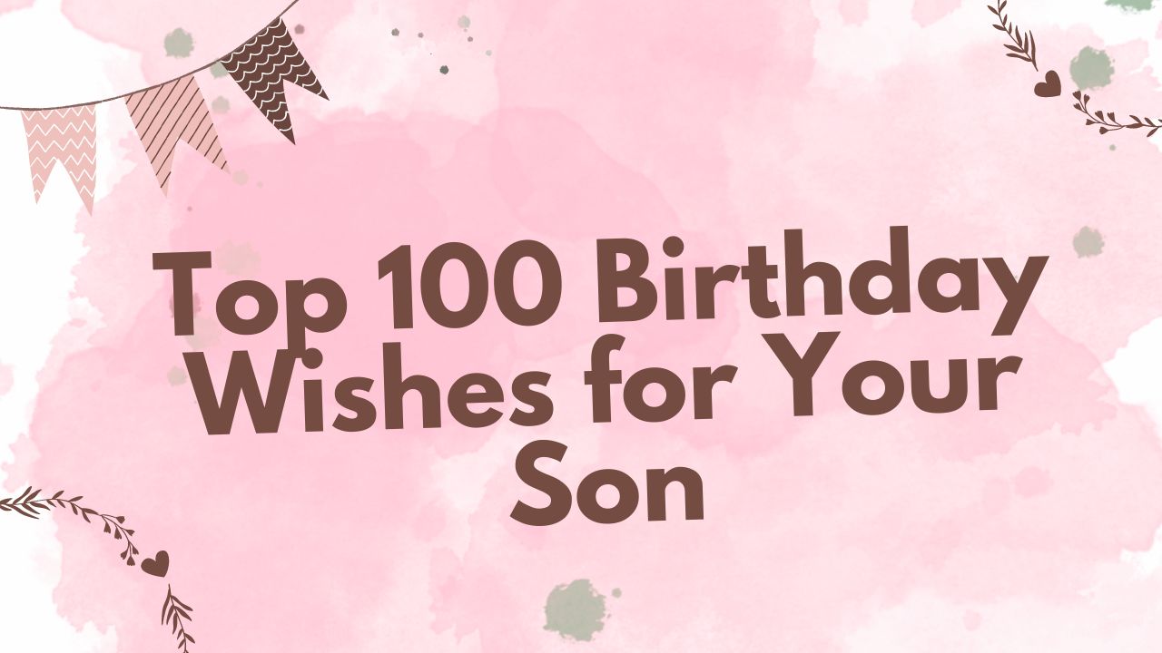 Top 100 Birthday Wishes for Your Son