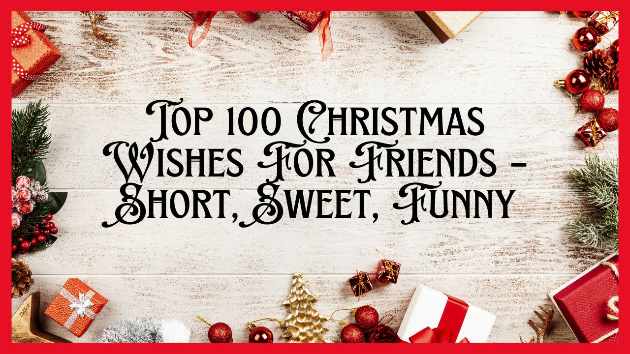 Top 100 Christmas Wishes For Friends – Short, Sweet, Funny