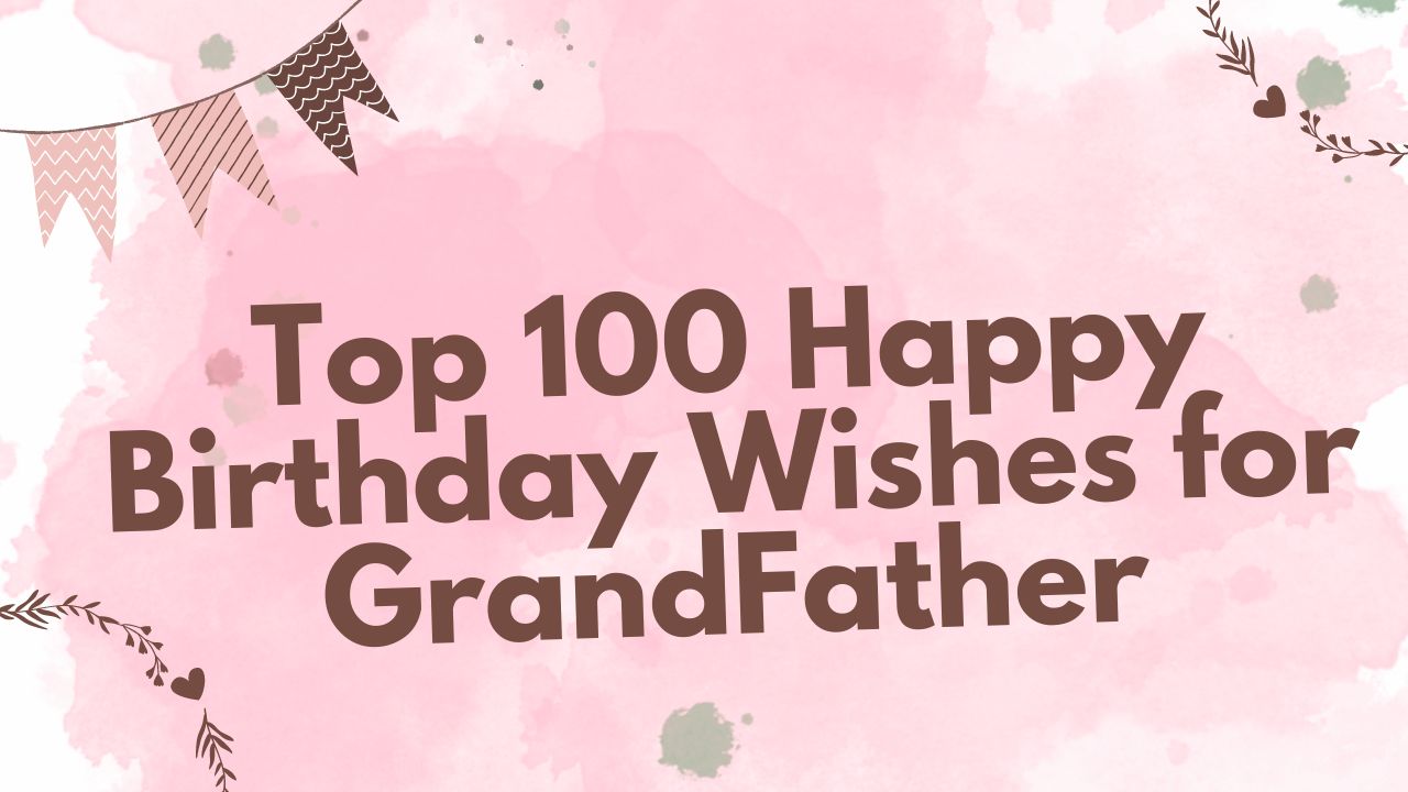 Top 100 Happy Birthday Wishes for GrandFather