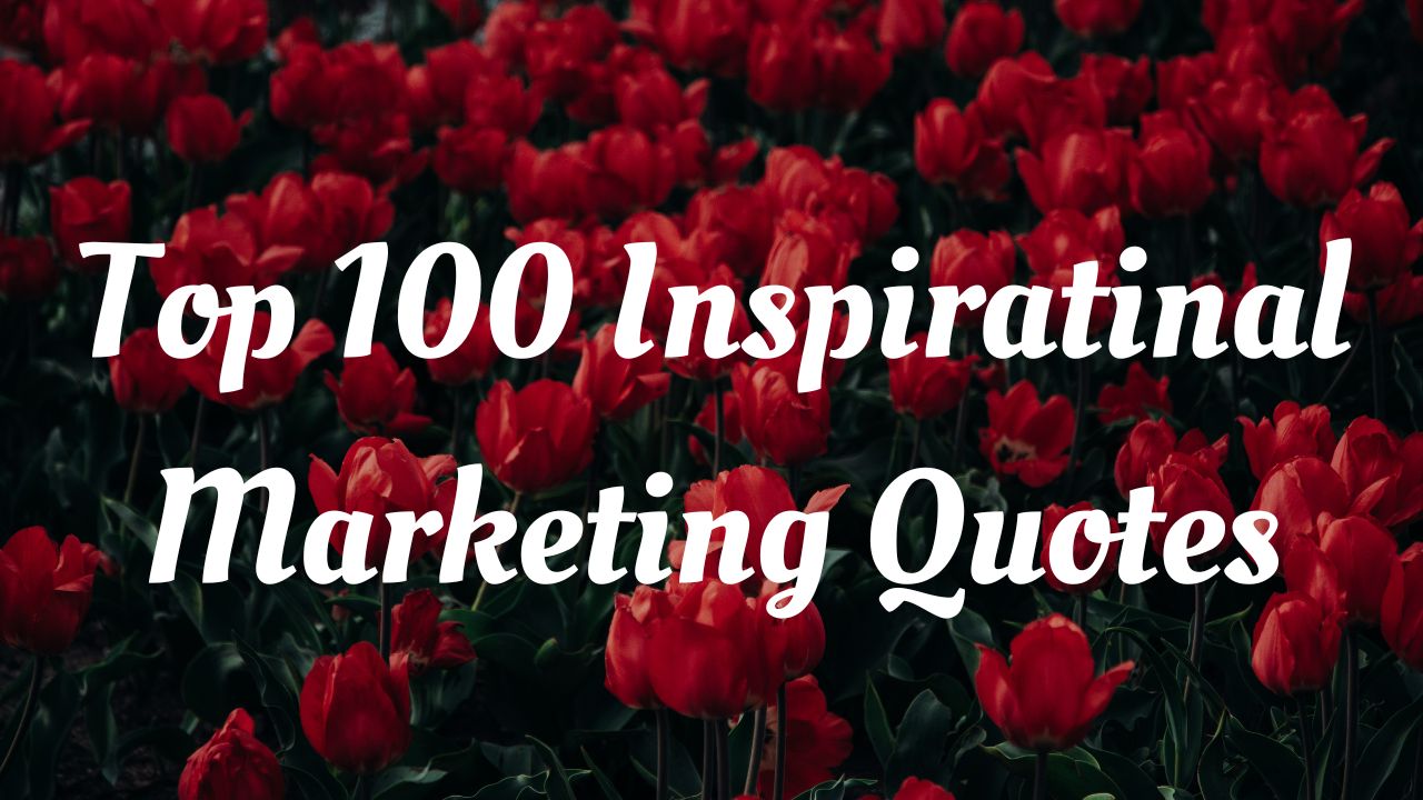 Top 100 Inspirational Marketing Quotes