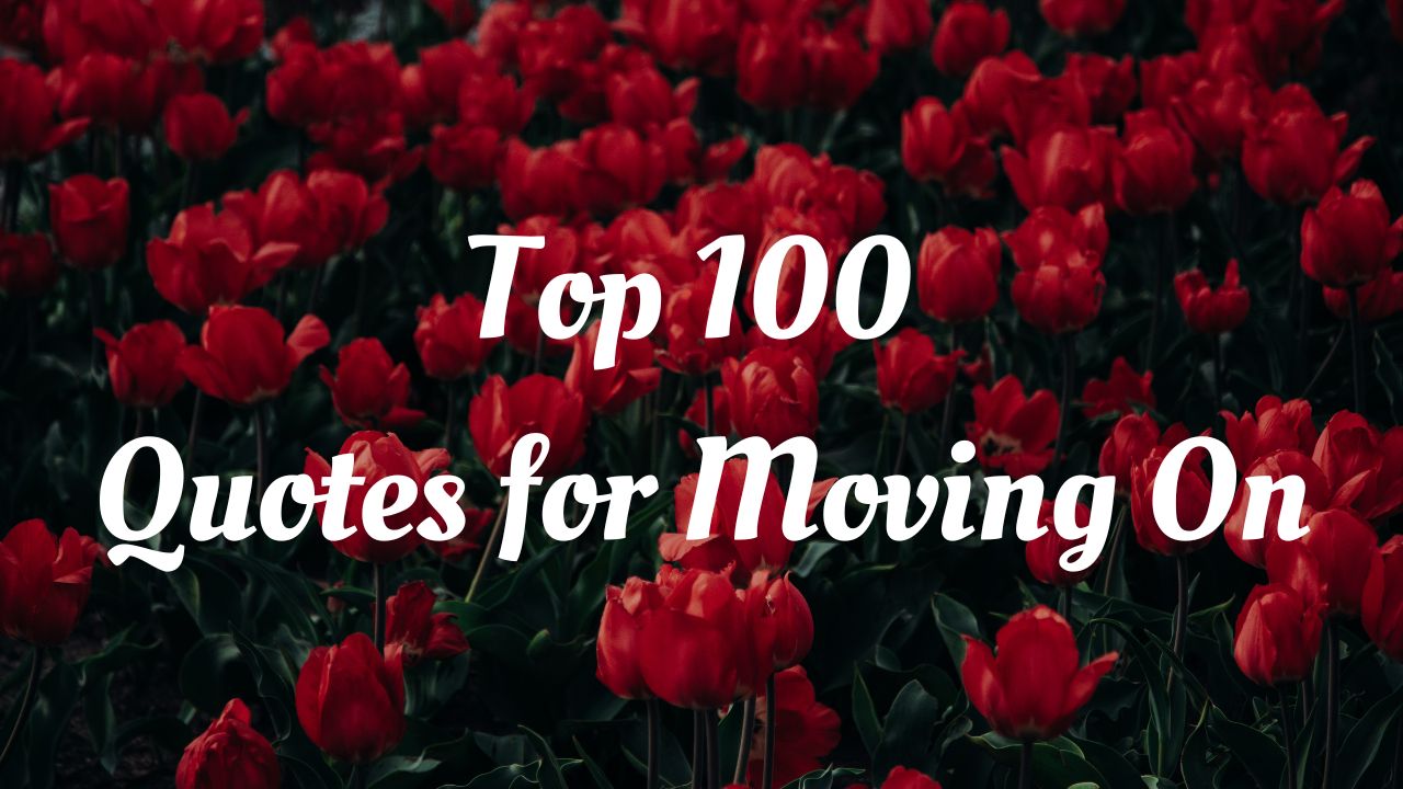 Top 100 Quotes for Moving On
