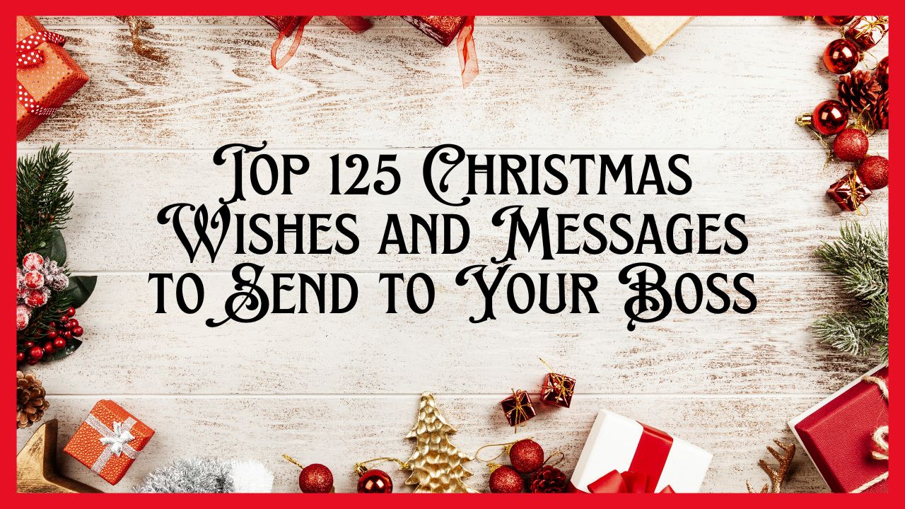Top 125 Christmas Wishes and Messages to Send to Your Boss