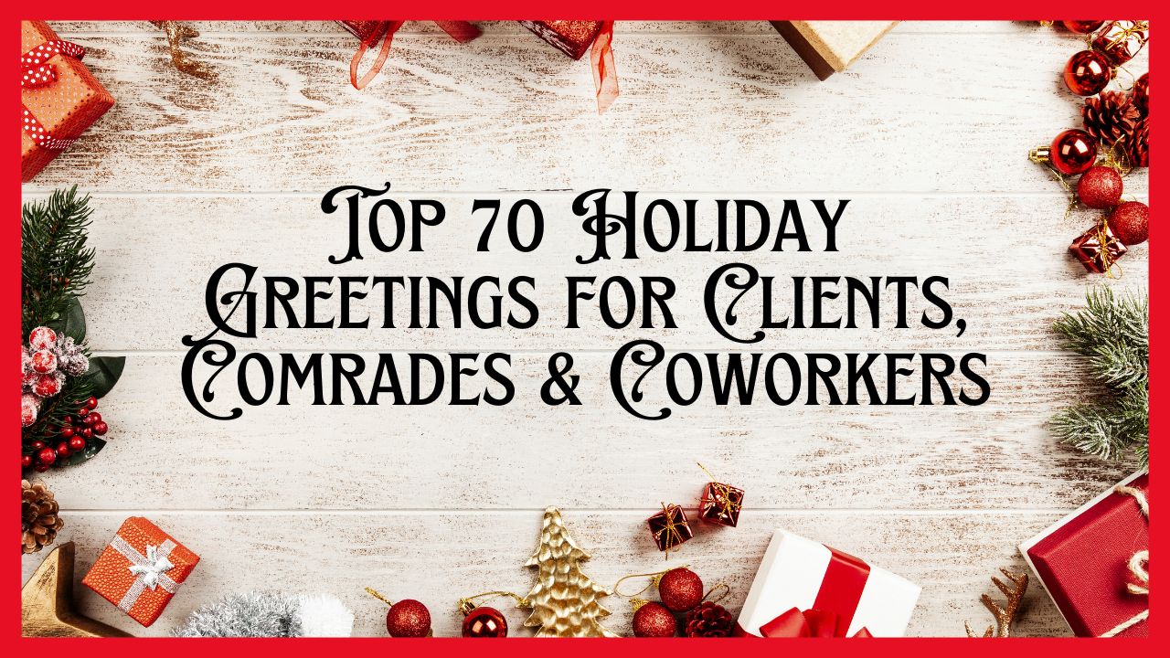 Top 70 Holiday Greetings for Clients, Comrades & Coworkers
